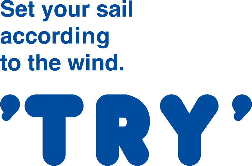 Set your sail according to the wind.'TRY'